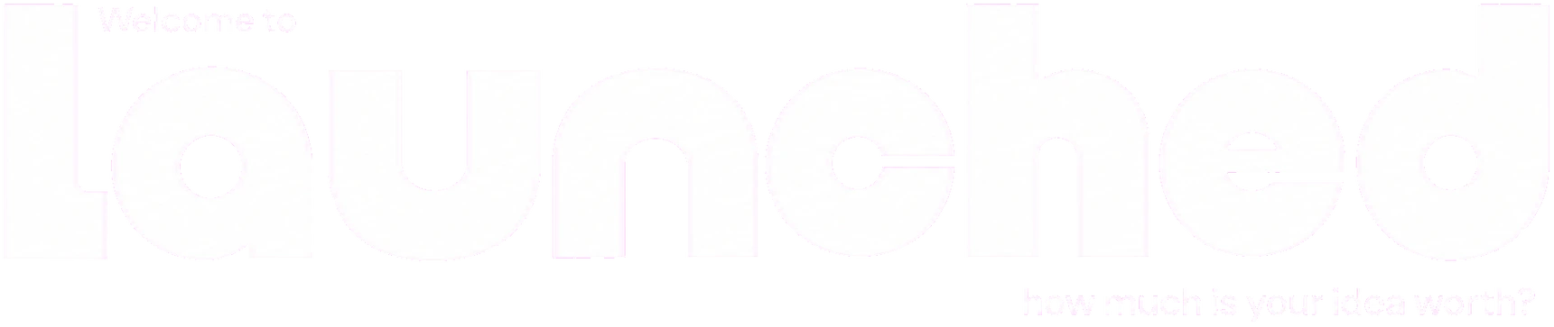 Welcome to launched — how much is your idea worth?